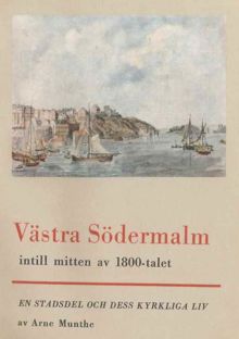 Västra Södermalm intill mitten av 1800-talet : en stadsdel och dess kyrkliga liv : historisk skildring / Arne Munthe