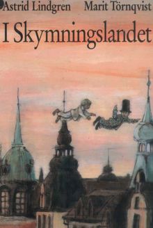 I Skymningslandet / Astrid Lindgren (text) och Marit Törnqvist (bild)