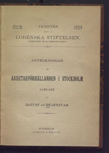 Anteckningar om arbetarförhållanden i Stockholm / af Gustaf af Geijerstam
