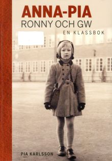 Anna-Pia, Ronny och GW : en klassbok / Pia Karlsson