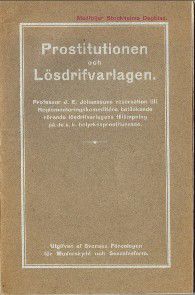 Prostitutionen och Lösdrifvarlagen. Professor J. E. Johanssons reservation till Reglementeringskommitténs betänkande rörande lösdrifvarlagens tillämpning på de s.k. helyrkesprostituerade.