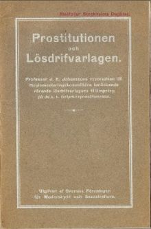 Prostitutionen och Lösdrifvarlagen. Professor J. E. Johanssons reservation till Reglementeringskommitténs betänkande rörande lösdrifvarlagens tillämpning på de s.k. helyrkesprostituerade.