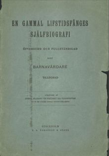 En gammal lifstidsfånges själfbiografi : öfversedd och fullständigad samt barnavårdare tillegnad / av Per Vilhelm Lundgren; Sigfrid Wieselgren [medarbetare] 