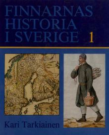 Finnarnas historia i Sverige del 1 / Kari Tarkiainen 