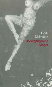 Undergångarens sånger / Bodil Malmsten