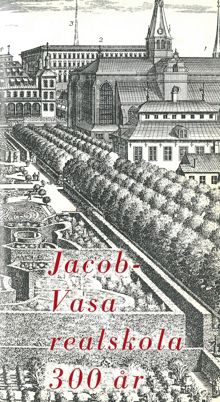 Jacobiternas gamla skola 300 år i Vasa realskolas gestalt : skymtar ur ett stockholmsläroverks liv genom tiderna / sammanställda av Arthur Nordén