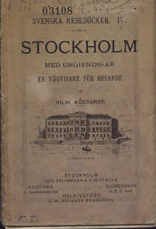 Stockholm med omgifningar till och med Södertälge, Gripsholm, Upsala och Furusund. : En vägvisare för resande. Med nya kartor öfver Djurgården och Stockholms omgifningar, en ny, revideradplankarta öfver Stockholm och 32 vyer. / af Vilh. Kôersner