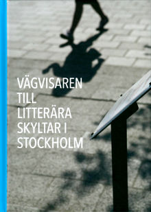 Vägvisare till litterära skyltar i Stockholm / Berit Engdahl och Vera Székely