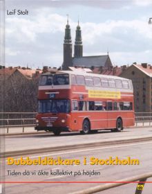 Dubbeldäckare i Stockholm : tiden då vi åkte kollektivt på höjden / Leif Stolt