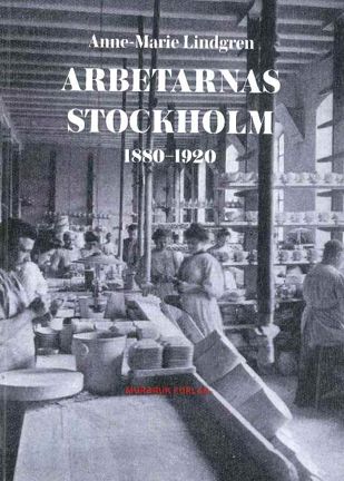 Omslagsbild Arbetarnas Stockholm 18880-1920