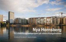 Nya Hornsberg : ett stadsbyggnadsprojekt på västra Kungsholmen / Charlotte Holst, Mats Pemer
