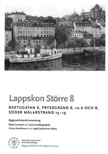 Lappskon Större 8 : Bastugatan 6, Pryssgränd 8, 10 A och B, Söder Mälarstrand 15-19 : byggnadshistorisk inventering / Maria Lorentzi och Lena Lundberg (text) ; Göran Fredriksson och Ingrid Johansson (foto)