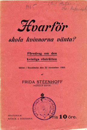 Frida Stéenhoff, Hvarför skola kvinnorna vänta? föredrag om den kvinnliga rösträtten, hållet i Stockholm den 23 nov 1905.