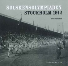 Solskensolympiaden : Stockholm 1912 / Johan Erséus