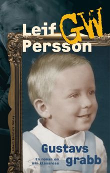 Gustavs grabb : berättelsen om min klassresa / Leif G. W. Persson
