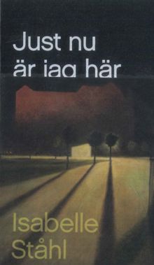Just nu är jag här / Isabelle Ståhl