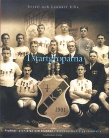 I startgroparna : profiler, pionjärer och klubbar i Stockholms tidiga idrottsliv / Bertil och Lennart Elbe