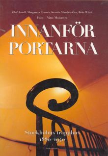 Innanför portarna : Stockholms trapphus 1880-1940 / foto: Nino Monastra ; text: Olof Antell m.fl.
