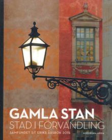 Sankt Eriks årsbok 2015. Gamla stan: stad i förvandling