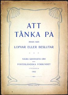 Att tänka på innan man lofvar eller beslutar. Några sanningens ord från Fosterländska förbundet i Stockholm. [Rösträttsfrågan]