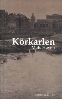 Körkarlen : kriminalroman / Mats Hayen