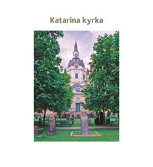 Katarina kyrka / [text: Suzanne Lindhagen ; foto Ingrid Johansson]