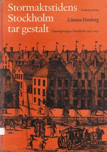 Stormaktstidens Stockholm tar gestalt : gaturegleringen i Stockholm 1625-1650 / Linnea Forsberg