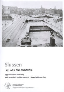 Slussen : 1935-års anläggning : byggnadshistorisk inventering / Maria Lorentzi och Per Olgarsson (text) ; Göran Fredriksson (foto)