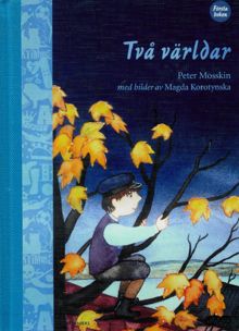 Två världar / text: Peter Mosskin ; bild: Magda Korotynska