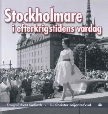 Stockholmare i efterkrigstidens vardag / Sven Goliath (foto) och Christer Leijonhufvud (text)