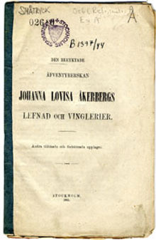 Den beryktade äfventyrererskan Johanna Lovisa Åkerbergs lefnad och vinglerier