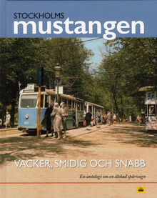 Stockholmsmustangen – vacker, smidig och snabb : en antologi om en älskad spårvagn