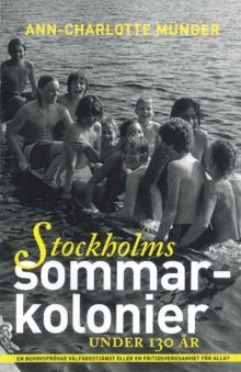 Stockholms sommarkolonier under 130 år : en behövsprövad välfärdstjänst eller en fritidsverksamhet för alla? / Ann-Charlotte Münger 