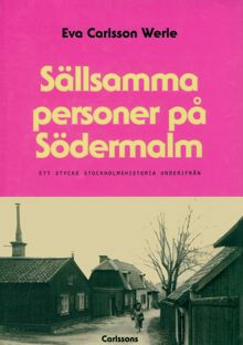 Sällsamma personer på Södermalm : ett stycke Stockholmshistoria underifrån / Eva Carlsson Werle