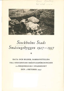 Stockholms stads småstugebyggen 1927-1937 : data och bilder sammanställda till Stockholms småstugeföreningars 10-årsjubileum i Stadshuset den 2 oktober 1937