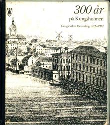 300 år på Kungsholmen : en bildrapsodi med anledning av Kungsholms församlings 300-årsjubileum 1972 / Per Anders Fogelström