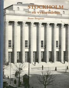 Stockholm - en vykortsdröm : ett fotografiskt stadsporträtt från 1930- och 1940-talen / Bosse Bergman