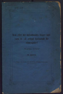 Kan eller bör hufvudstaden längre undvara en väl ordnad kuranstalt för sinnessjuke? : en fråga, /  besvarad af M. Huss
