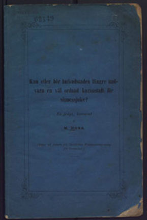 Kan eller bör hufvudstaden längre undvara en väl ordnad kuranstalt för sinnessjuke? : en fråga, /  besvarad af M. Huss