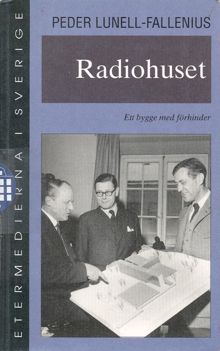 Radiohuset : ett bygge med förhinder / Peder Lunell-Fallenius