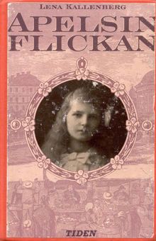 Apelsinflickan : en berättelse från åren 1882-1883 / av Lena Kallenberg