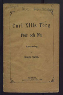 [Kungsträdgårdens historia] Carl XIII:s torg förr och nu / anteckning af Octavia Carlén