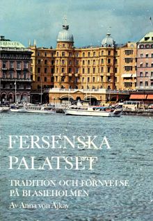Fersenska palatset : tradition och förnyelse på Blasieholmen / Anna von Ajkay