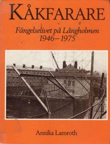 Kåkfarare : fängelselivet på Långholmen 1946-1975 / Annika Lamroth