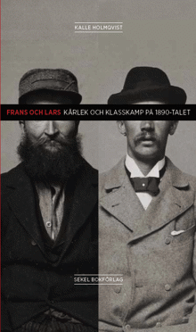 Frans och Lars. Kärlek och klasskamp på 1890-talet. / Kalle Holmqvist