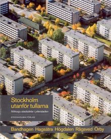 Stockholm utanför tullarna : nittiosju stadsdelar i ytterstaden. Bandhagen, Hagsätra, Högdalen, Rågsved, Örby / Fotografer: Göran Fredriksson, Ingrid Johansson ; författare: Olle Nylind, Suzanne Lindhagen