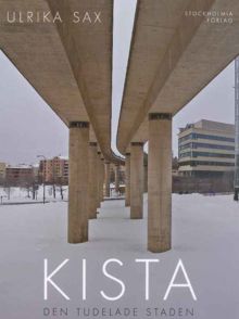 Kista : den tudelade staden / Ulrika Sax
