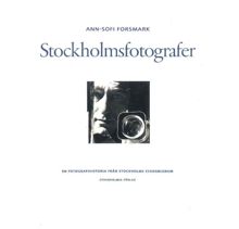 Stockholmsfotografer : en fotografihistoria från Stockholms stadsmuseum / Ann-Sofi Forsmark