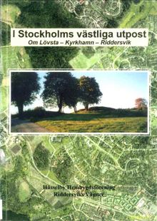I Stockholms västliga utpost : om Lövsta, Kyrkhamn och Riddersvik / Hans E. B. Andersson, Lennart Öhrström ; signerade bidrag från Lennart Andersson och Claes-Erik Bjällerud