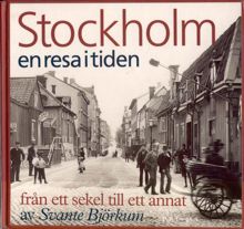 Stockholm - en resa i tiden : från ett sekel till ett annat / av Svante Björkum